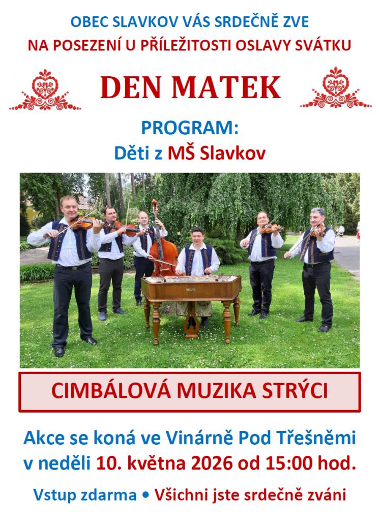 Srdečně vás zveme na posezení u příležitosti oslavy DNE MATEK, které se koná v neděli 10.5.2026 v 15:00 hod ve Vinárně Pod Třešněmi. Můžete se těšit na CIMBÁLOVOU MUZIKU STRÝCI. Vystoupí děti z MATEŘSKÉ ŠKOLKY.