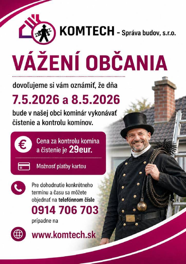Vážení občania, dovoľujeme si vám oznámiť, že dňa  7.5.2026 a 8.5.2026  bude v našej obci kominár vykonávať čistenie a kontrolu komínov.