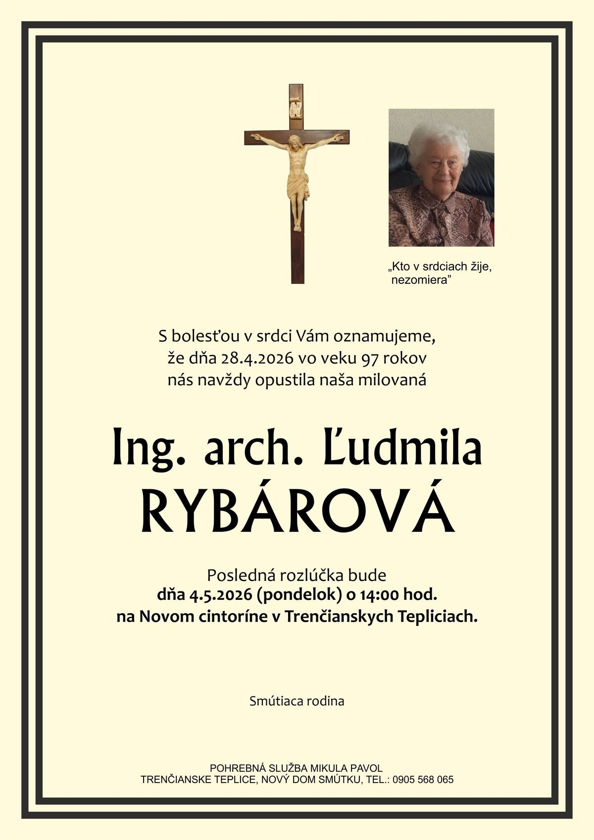 S bolesťou v srdci Vám oznamujeme, že dňa 28.4.2026 vo veku 97 rokov nás navždy opustila pani Ing. arch. Ľudmila Rybárová Posledná rozlúčka so zosnulou bude  dňa 4.5.2026 (pondelok) o 14:00 hod. na Novom cintoríne v Trenčianskych Tepliciach.
