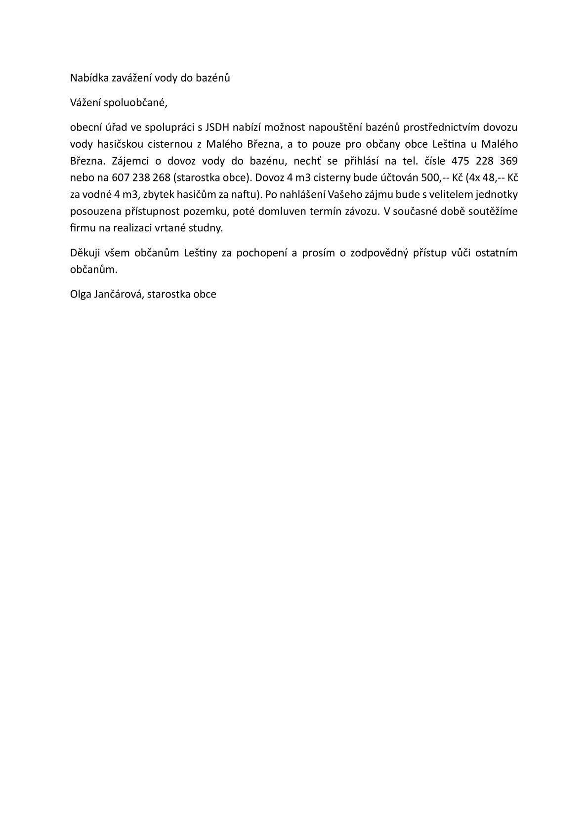 Obecní úřad ve spolupráci s JSDH nabízí možnost napouštění bazénů prostřednictvím dovozu vody hasičskou cisternou z Malého Března, a to pouze pro občany obce Leština u Malého Března. Bližší informace na tel. č. 475 225 369 nebo na 607 238 268 (starostka obce). Olga Jančárová, starostka obce