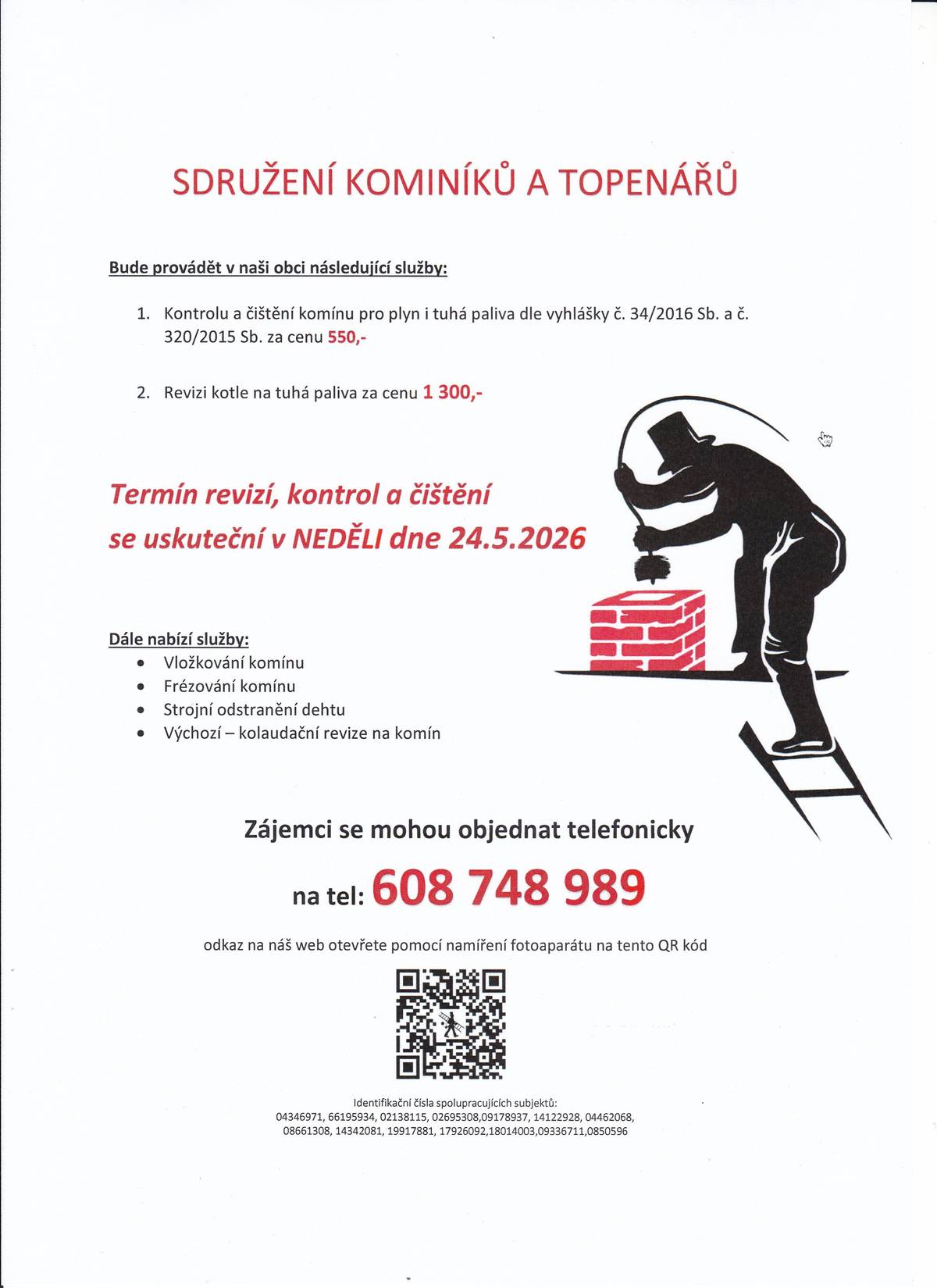 Vážení občané, kominictví a topen. servis nabízí dne 24.5. čištění a revizi komínů a kotlů. Objednávejte na tel. 608 748 989. Cena: 550 Kč/komín, 1300 Kč/t.kotel.