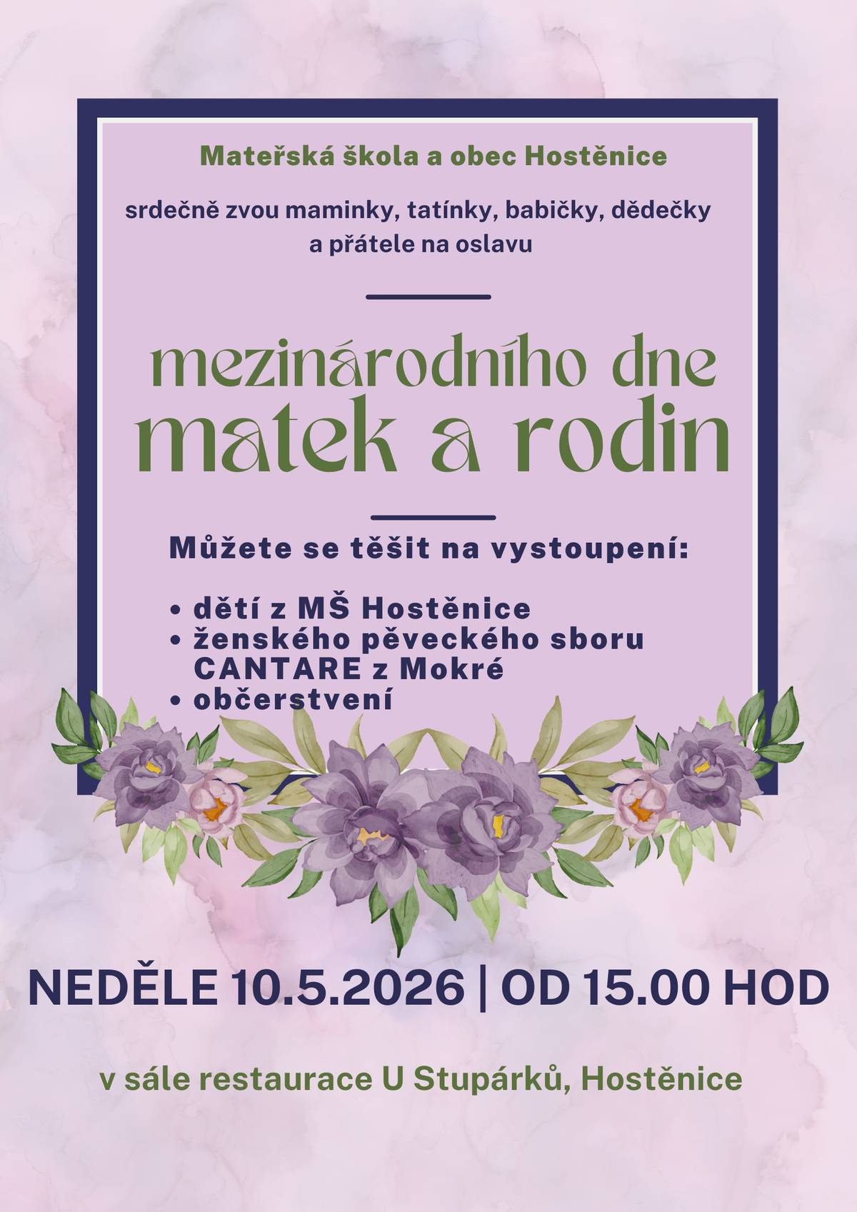 Mateřská škola a Obec Hostěnice srdečně zvou maminky, tatínky, babičky, dědečky a přátele na oslavu Dne matek a Mezinárodního dne rodin v neděli 10.5.2026 od 15.00 hod. v sále restaurace U Stupárků. Program: vystoupení dětí z MŠ, pěvecký sbor Cantare z Mokré Občerstvení zajištěno.