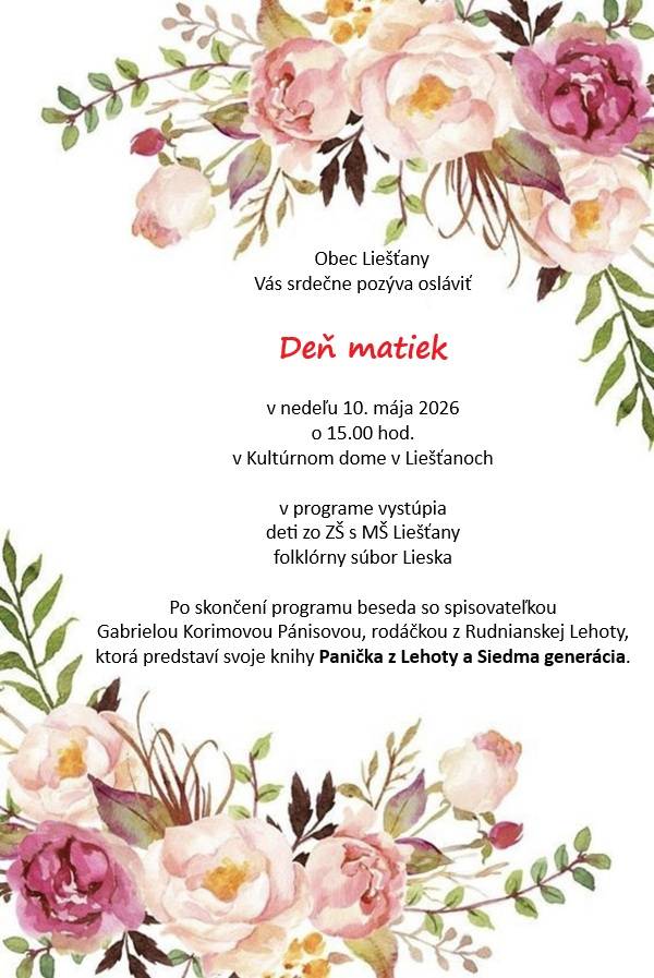 Obec Liešťany a Sociálna komisia Vás srdečne pozývajú osláviť "Deň matiek"   v nedeľu 10. mája 2026 o 15:00 hod. v Kultúrnom dome v Liešťanoch.