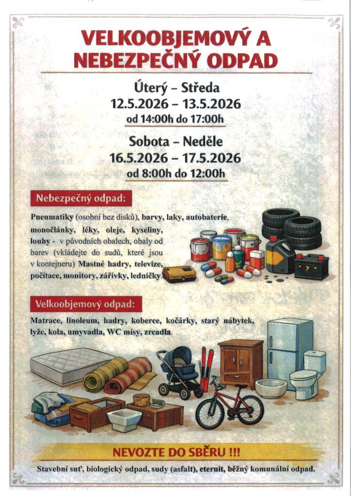 Velkoobjemový a nebezpečný odpad 2026:  úterý-středa 12.5 - 13.5.2026 od 14:00 - 17:00 hod.  sobota - neděle 16.5 - 17.5.2026 od 8:00 - 12:00 hod.