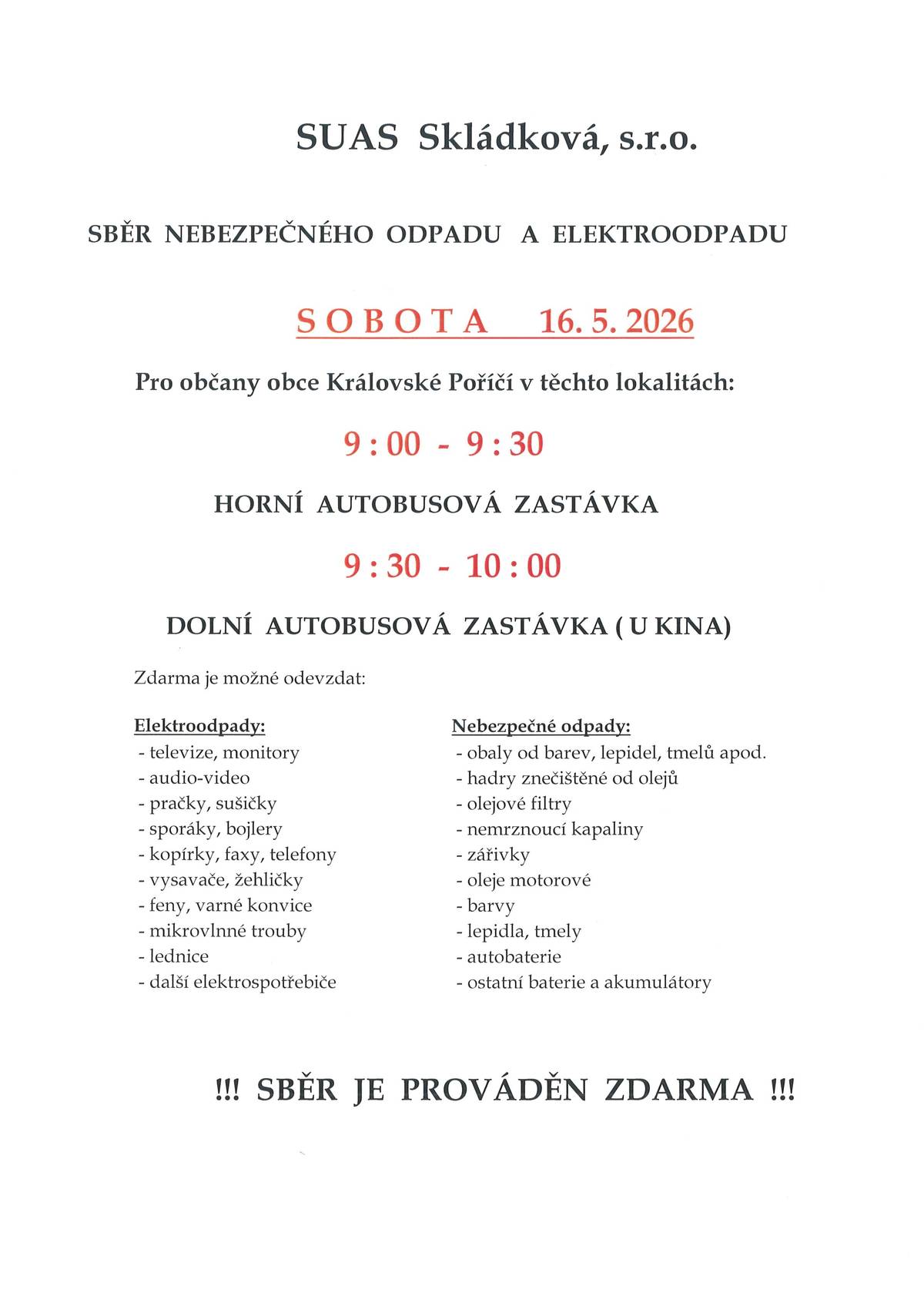 V sobotu 16.5.2026 od 9:00 do 9:30 bude před horní autobusovou zastávkou a od 9:30 do 10:00 před dolní autobusovou zastávkou uskutečněn pro občany obce Královské Poříčí sběr nebezpečného odpadu a elektroodpadu. Více informací na stránkách obce a vývěskách.