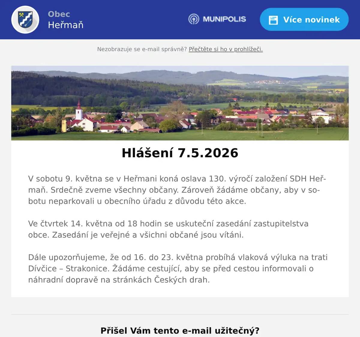 V sobotu 9. května se v Heřmani koná oslava 130. výročí založení SDH Heřmaň. Srdečně zveme všechny občany. Zároveň žádáme občany, aby v sobotu neparkovali u obecního úřadu z důvodu této akce.Ve čtvrtek 14. května od 18 hodin se uskuteční zasedání zastupitelstva obce. Zasedání je veřejné a všichni občané jsou vítáni.Dále upozorňujeme, že od 16. do 23. května probíhá vlaková výluka na trati Dívčice – Strakonice. Žádáme cestující, aby se před cestou informovali o náhradní dopravě na stránkách Českých drah.