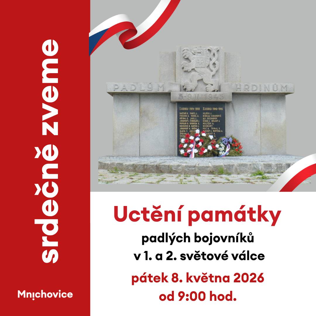 Tradiční mše za padlé bojovníky v první a druhé světové válce se uskuteční v kostele Narození Panny Marie v Mnichovicích v pátek 8. května 2026 od 9:00 hod.  Po ukončení mše svaté proběhne u pomníku padlých na Masarykově náměstí v Mnichovicích slavnostní kladení věnců. Budeme rádi, přijdete-li společně s námi uctít památku těch, kteří položili své životy v obou světových válkách, těch, kteří zemřeli za mír a za naši svobodu.
