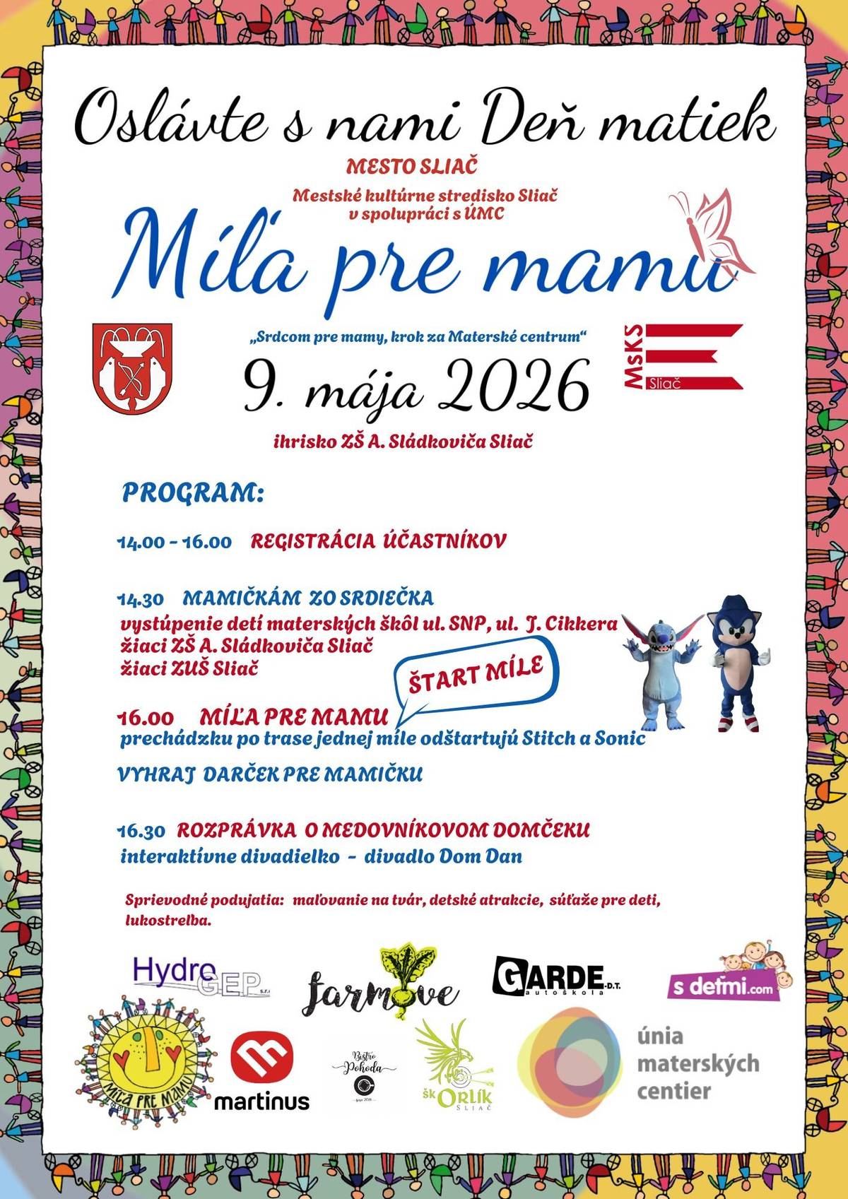 🌸 MÍĽA PRE MAMU 2026 🌸 Mestské kultúrne stredisko Sliač v spolupráci s Úniou materských centier vás srdečne pozýva na zábavné popoludnie pre malých i veľkých venované sviatku všetkých mám. 📅 9. máj 2026 🕒 od 14:30 hod. 📍 ihrisko pri ZŠ A. Sládkoviča Sliač ✨ Téma ročníka: „Srdcom pre mamy, krok za Materské centrum“ Tešiť sa môžete na pestrý program: 🎤 vystúpenia detí zo sliačskych materských škôl 🎶 Základná umelecká škola Sliač 🎓 žiaci ZŠ A. Sládkoviča Sliač 👣 Príďte sa prejsť na počesť všetkých mám a ukážme, že držíme spolu. 🎉 Štart míle odštartujú obľúbení hrdinovia Stitch a Sonic! 👧🧒 Program pre deti: • interaktívne divadielko – Medovníkový domček • zábavné súťaže • tombola s darčekom pre mamičku • množstvo ďalších atrakcií 💖 Tešíme sa na vás!
