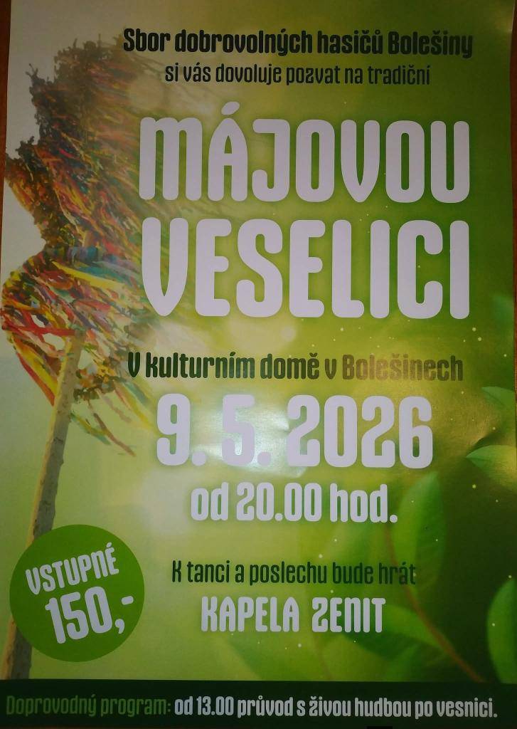 SDH Bolešiny pořádá tradiční májovou veselici a průvod s živou hudbou v Bolešinech v sobotu 9.5.2026.  Od 13.00 hod. průvod po vesnici,  od 20.00 hod. májová veselice v KD Bolešiny, hraje kapela Zenit.