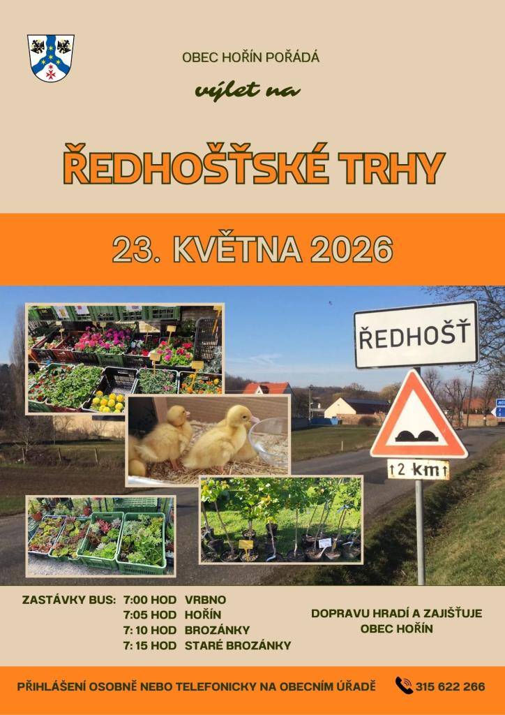 Obec Hořín pořádá výlet na ŘEDHOŠŤSKÉ TRHY v sobotu 23. května 2026.  Odjezdy jsou ze zastávek autobusu. První zastávka je v 7:00 hod z Vrbna. Dopravu hradí a zajišťuje obec. Přihlásit se můžete osobně nebo telefonicky na OÚ v Hoříně.