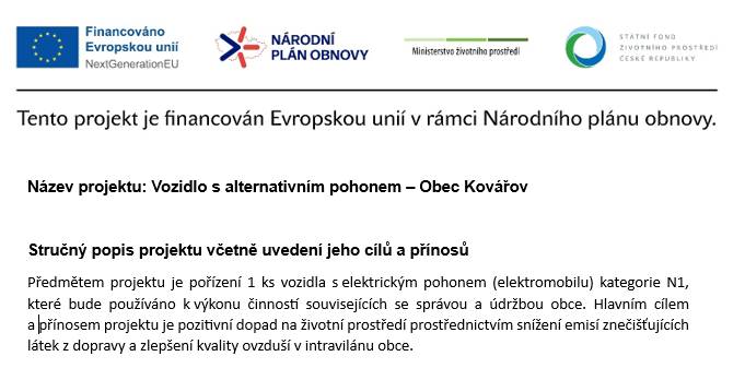 Předmětem projektu je pořízení 1 ks vozidla s elektrickým pohonem (elektromobilu) kategorie N1, které bude používáno k výkonu činností souvisejících se správou a údržbou obce. Hlavním cílem a přínosem projektu je pozitivní dopad na životní prostředí prostřednictvím snížení emisí.