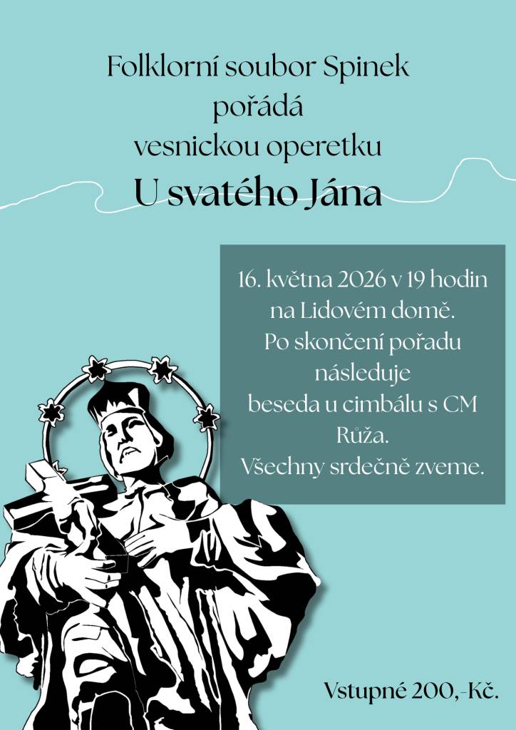 Folklorní soubor Spinek Vnorovy Vás všechny srdečně zve na vesnickou operetku U svatého Jána dne 16. května 2026 v 19 hodin na Lidovém domě. Po skončení pořadu následuje beseda u cimbálu s CM Růža. Vstupné 200,- Kč.