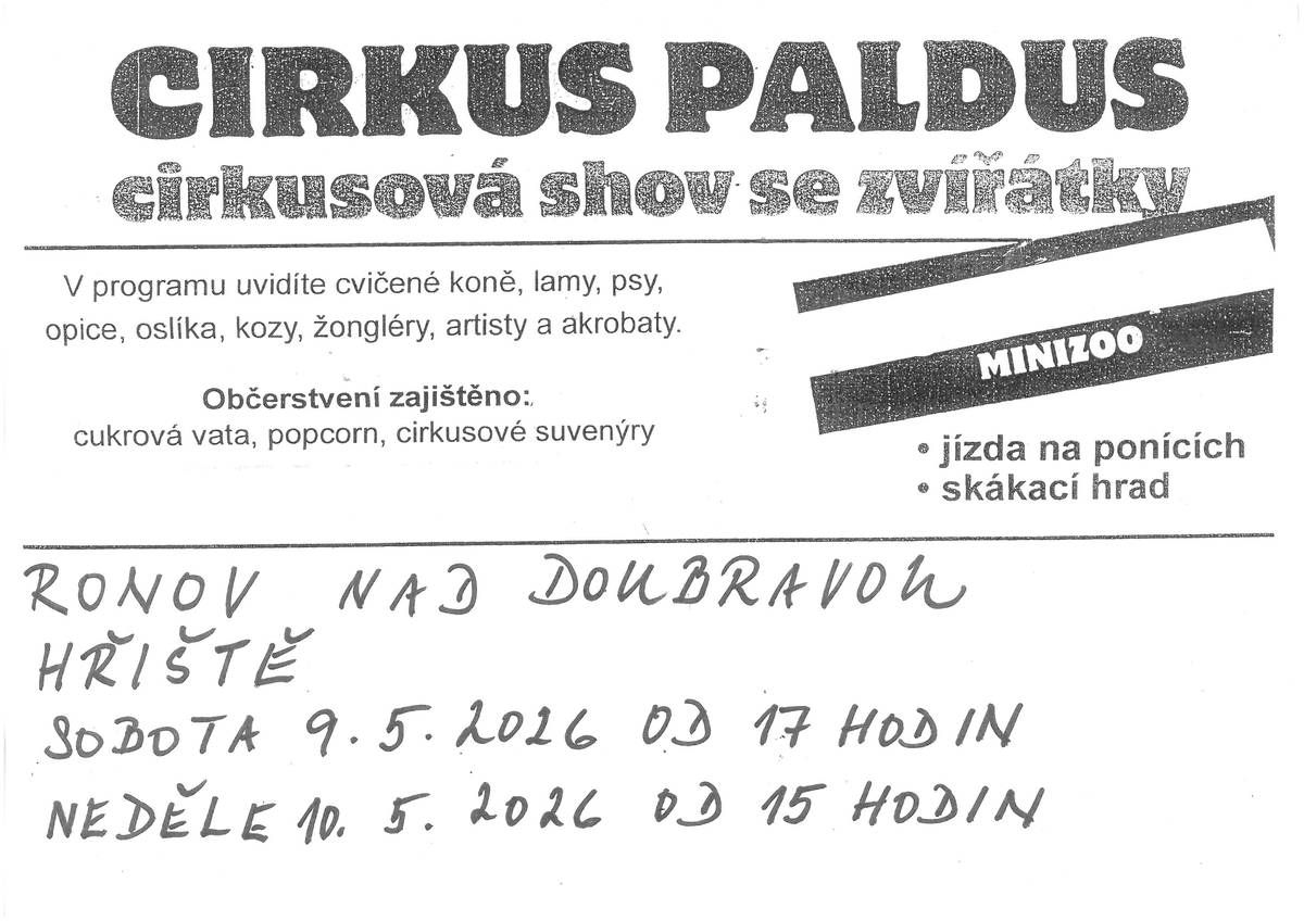 *Cirkus Paldus zve širokou veřejnost na vystoupení cirkusové show se zvířátky, které se koná v sobotu 9.5. od 17 hodin a v neděli 10.5. od 15 hodin v Ronově na hřišti. V programu uvidíte cvičené koně, lamy, psy, opice, oslíka, artisty, akrobaty a další. Občerstvení zajištěno.