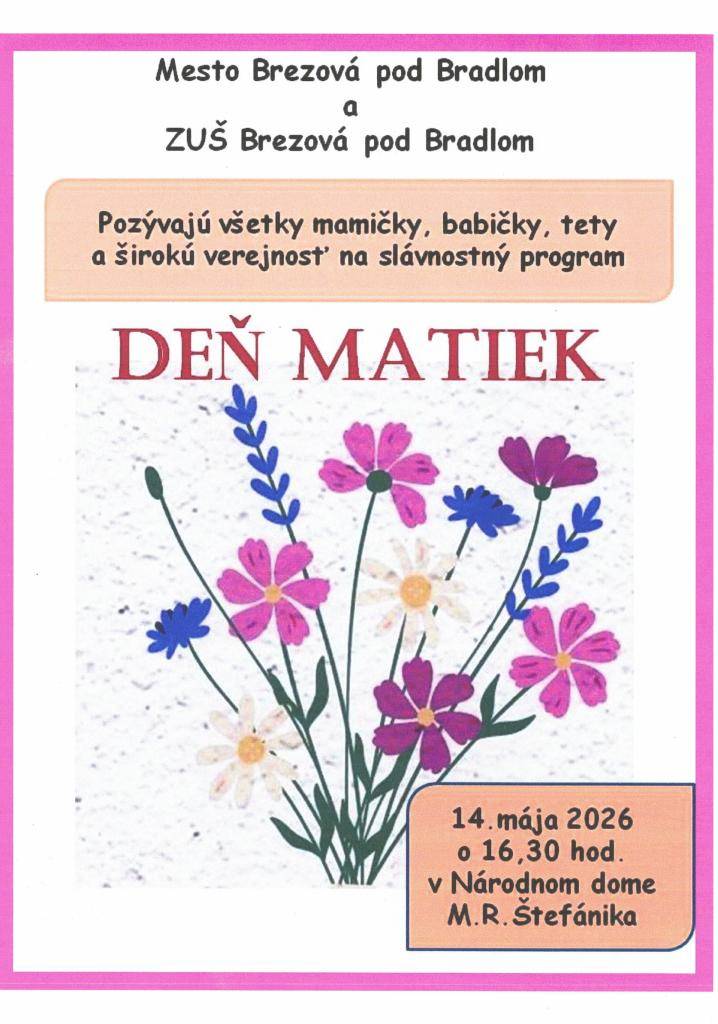 Mesto Brezová pod Bradlom a ZUŠ Brezová pod Bradlom pozývajú všetky mamičky, babičky, tety a širokú verejnosť na slávnostný program Deň matiek.   14. mája 2026 o 16.30 hod. v Národnom dome Štefánikovom.