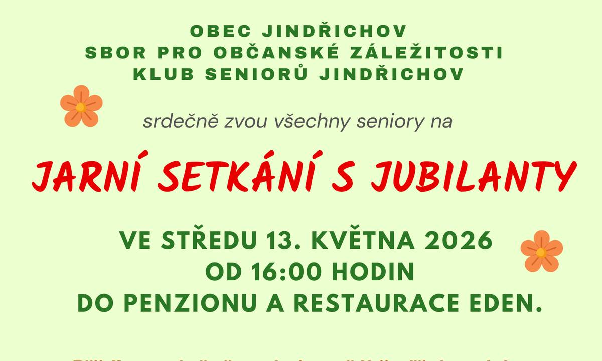 Srdečně zveme všechny seniory na Jarní setkání s jubilanty, které se koná ve středu 13. května 2026 od 16:00 hodin do Penzionu a restaurace Eden. Přijďte s námi popřát jindřichovským občanům, kteří slaví v 1. pololetí 2026 své jubileum 70, 75, 80, 85 a 90 let.