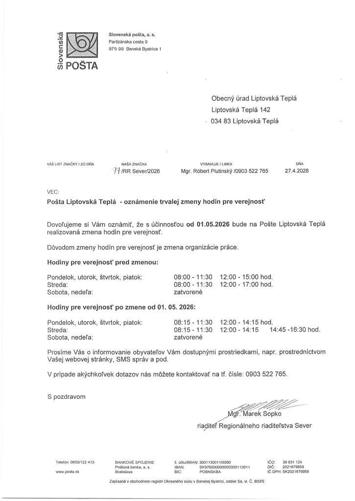 Zmena otváracích hodín Pošty Liptovská Teplá platná od 1.5.2026:  Pondelok: 08:15 - 11:30  12:00 - 14:15 hod.  Utorok: 08:15 - 11:30  12:00 - 14:15 hod.  Streda: 08:15 - 11:30,  12:00 - 14:15,  14:45 - 16:30 hod.  Štvrtok: 08:15 - 11:30  12:00 - 14:15 hod.  Piatok: 08:15- 11:30  12:00 - 14:15 hod.
