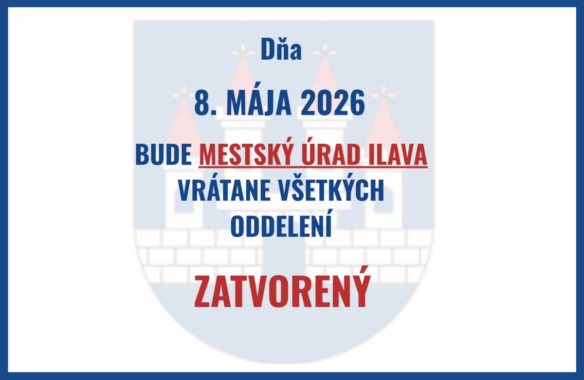 Mestský úrad Ilava bude v piatok 8. mája 2026 z dôvodu celoúradnej dovolenky zatvorený.