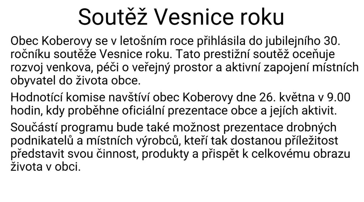 Obec Koberovy se letos přihlásila do jubilejního 30. ročníku soutěže Vesnice roku. Hodnotící komise navštíví obec 26. května v 9.00 hodin. Součástí programu bude také možnost prezentace drobných podnikatelů a místních výrobců.