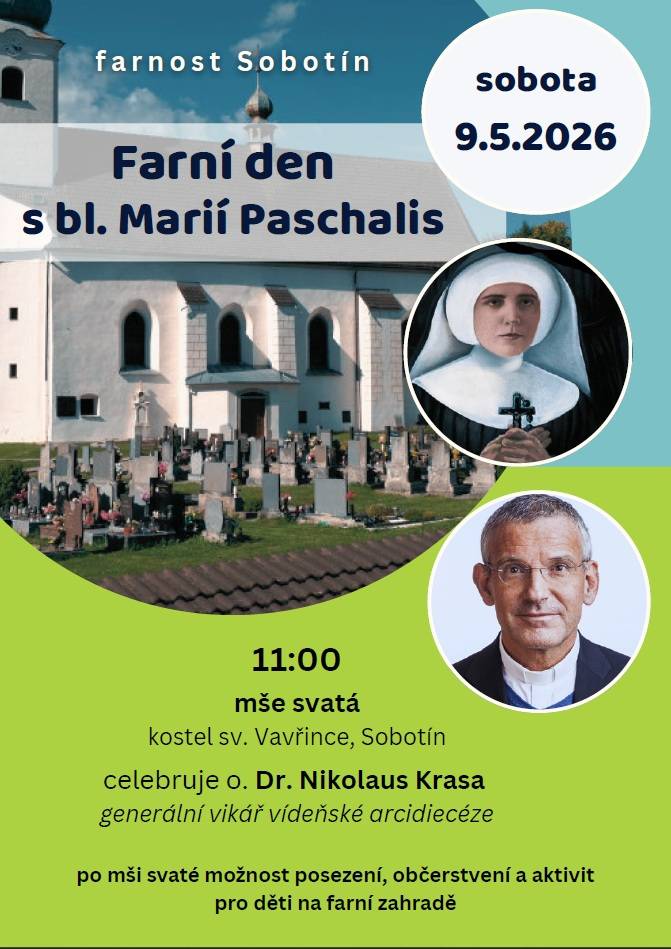> Farnost Sobotín pořádá v sobotu 9.5.2026 "Farní den s bl. Mari Pashcalis"  > v 11 hodin proběhne mše svatá v kostele sv. Vavřince v Sobotíně  > celebruje o.Dr.Nikolaus Krasa - generální vikář vídeňské arcidiecéze