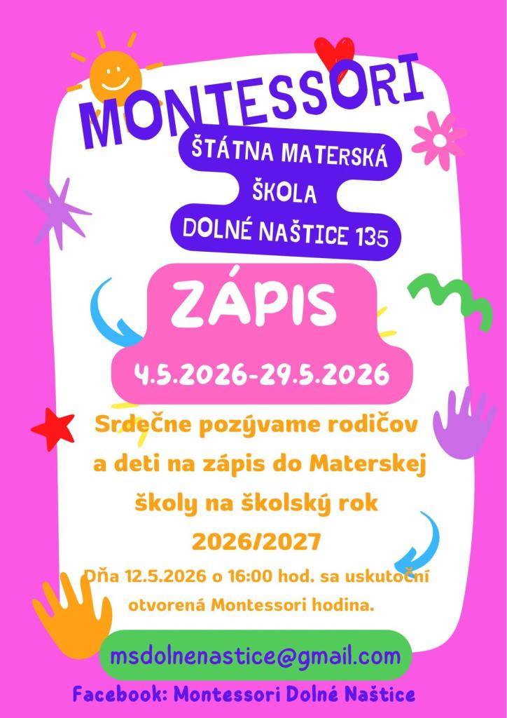 Zápis do Materskej školy Dolné Naštice pre školský rok 2026/2027 sa uskutoční od 4. 5. do 29. 5. 2026.  Srdečne pozývame rodičov a deti na zápis.  Dňa 12. 5. 2026 o 16:00 sa v MŠ koná otvorená Montessori hodina.  Kontakt: msdolnenastice@gmail.com