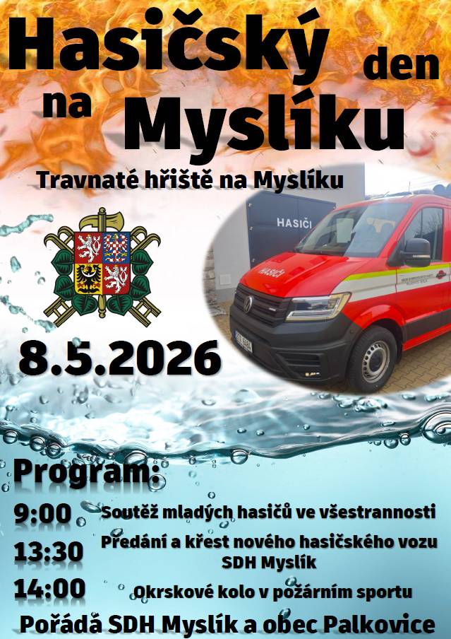 SDH Myslík  ve spolupráci s Obcí Palkovice Vás zve v pátek 8. 5. 2026 od 9.00 na Hasičský den. Soutěžit se bude ve všestrannosti. Součástí programu bude také předání a křest nového hasičského vozu. Ve 14:00 proběhne okrskové kolo v požárním sportu. Místem konání je travnaté hřiště na Myslíku. Vstupné: zdarma