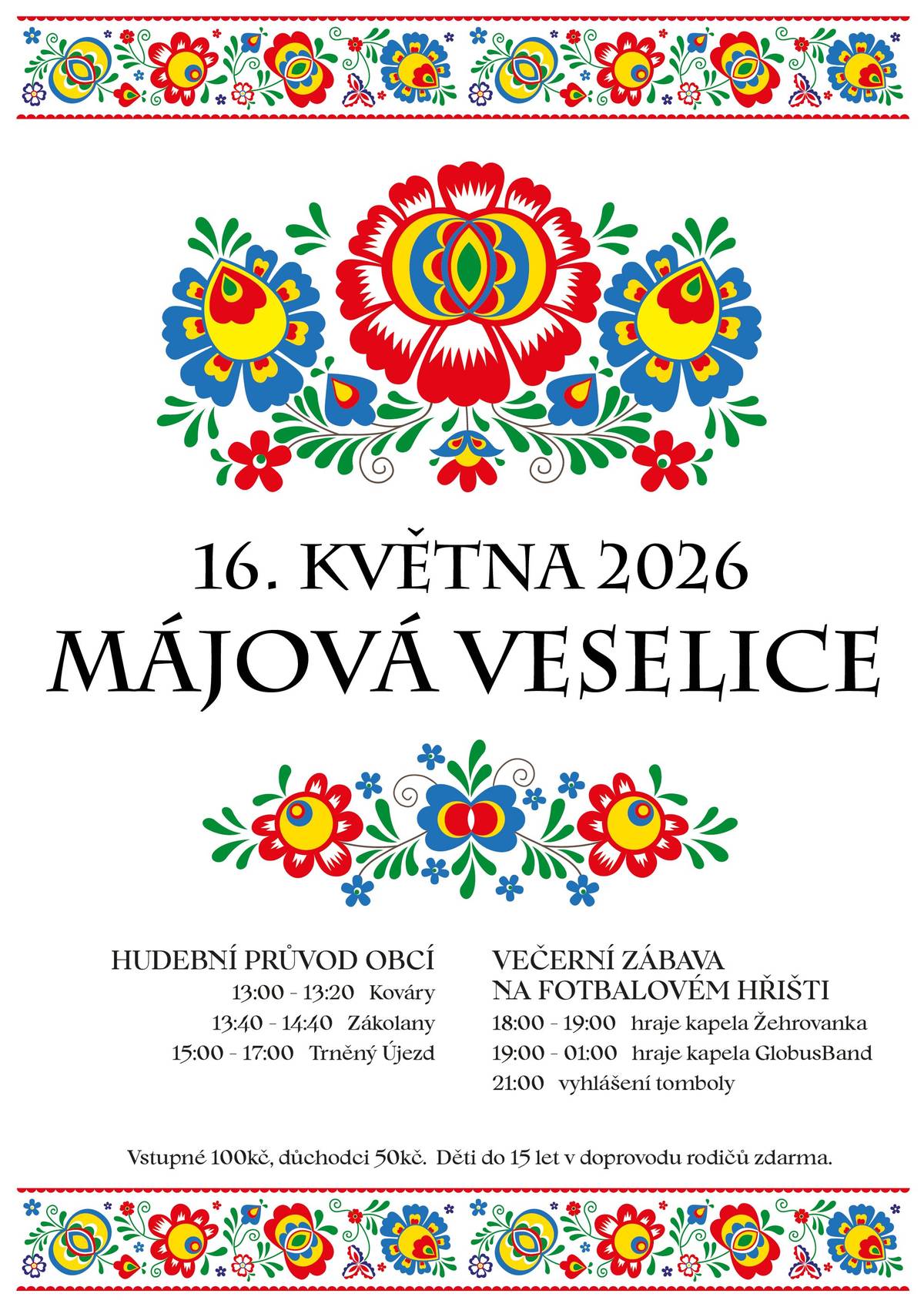 Vážení sousedé, dovolujeme si Vás srdečně pozvat na tradiční MÁJE, které pro Vás pořádáme v sobotu 16. května 2026. HUDEBNÍ PRŮVOD OBCÍ 13:00 -  13:20 Kováry 13:40 -  14:40 Zákolanský park 15:00 - 17:00 Trněný Újezd Hraje kapela Žehrovanka VEČERNÍ ZÁBAVA NA FOTBALOVÉM HŘIŠTI 18:00 – 19:00 kapela Žehrovanka 19:00 – 01:00 kapela GlobusBand 21:00 vyhlášení tomboly V této souvislosti bychom Vás rádi požádali o příspěvky do májové tomboly. Dary je možné odevzdat nejpozději do 13. května na Obecním úřadě. Těšíme se na Vás! Dan Bláha a Ivan Novák