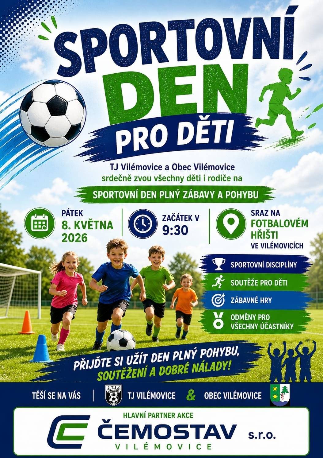 TJ VILÉMOVICE POŘÁDÁ V PÁTEK 8.KVĚTNA 2026 SPORTOVNÍ DEN PRO DĚTI A MLÁDEŽ. ZAČÁTEK AKCE JE V 9.30 HODIN NA FOTBALOVÉM HŘIŠTI. OBČERSTVENÍ JE PŘIPRAVENO JAK PRO MALÉ TAK PRO VELKÉ.