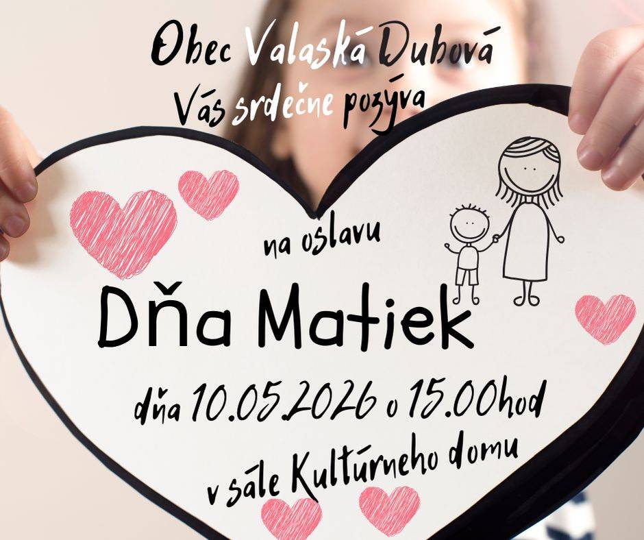Obec Valaská Dubová srdečne pozýva všetky mamičky, staré mamy aj prastarké na slávnostné popoludnie venované práve vám!  Dátum: 10. 05. 2026  Čas: o 15:00 hod.  Miesto: sála Kultúrneho domu