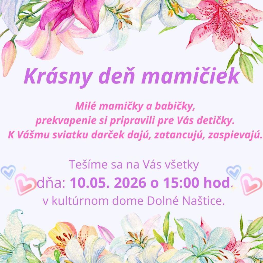 Pozývame všetky mamičky a babičky na podujatie pri príležitosti Dňa matiek. Deti si pripravili darček, tanček aj pesničku. Stretneme sa 10. 5. 2026 o 15:00 v kultúrnom dome Dolné Naštice. Tešíme sa na vás.