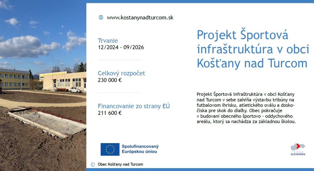 Projekt Športová infraštruktúra v obci Košťany  nad Turcom v sebe zahŕňa výstavbu tribúny na  futbalovom ihrisku, atletického oválu a doskočiska  pre skok do diaľky. Obec pokračuje  v budovaní obecného športovo - oddychového  areálu, ktorý sa nachádza za základnou školou.