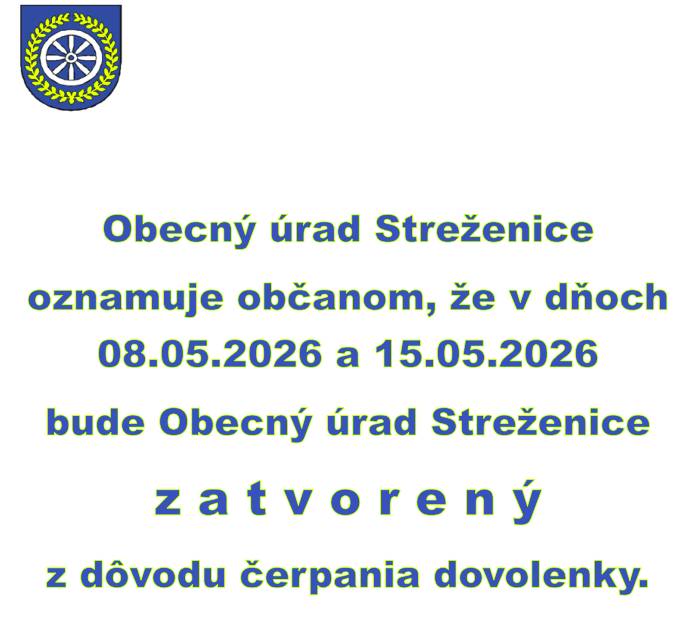 Obecný úrad Streženice oznamuje občanom, že v dňoch 8.5.2026 a 15.5.2026 bude Obecný úrad Streženice zatvorený z dôvodu čerpania dovolenky.  Za pochopenie ďakujeme.
