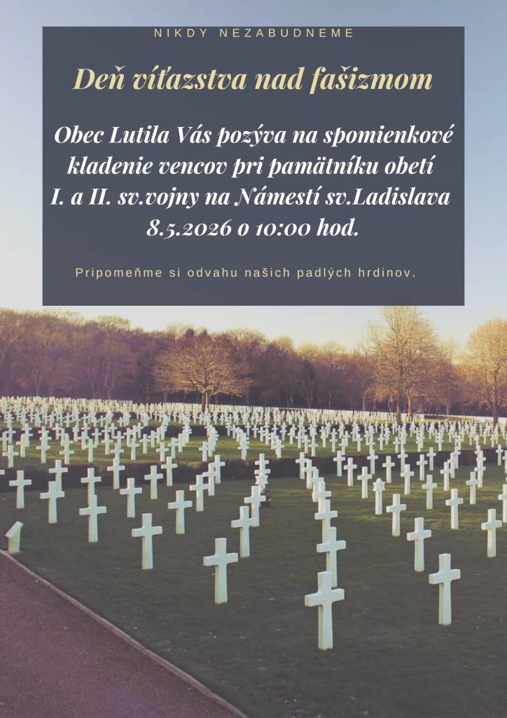 Obec Lutila Vás pozýva na spomienkové kladenie vencov pri pamätníku obetí I. a II. sv.vojny na Námestí sv.Ladislava   8.5.2026 o 10:00 hod.