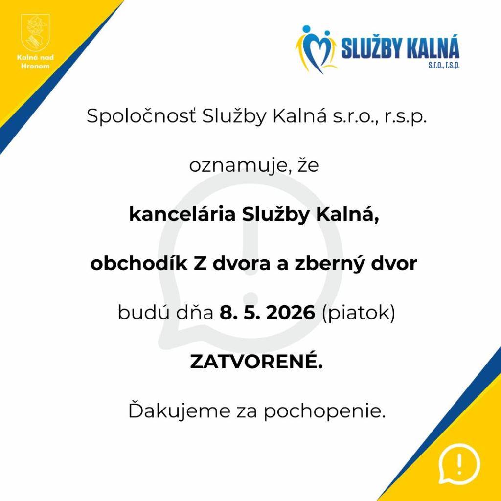 Spoločnosť Služby Kalná s.r.o., r.s.p. oznamuje, že kancelária Služby Kalná, obchodík Z dvora a zberný dvor budú dňa 8. 5. 2026 (piatok) zatvorené.    Ďakujeme za pochopenie.