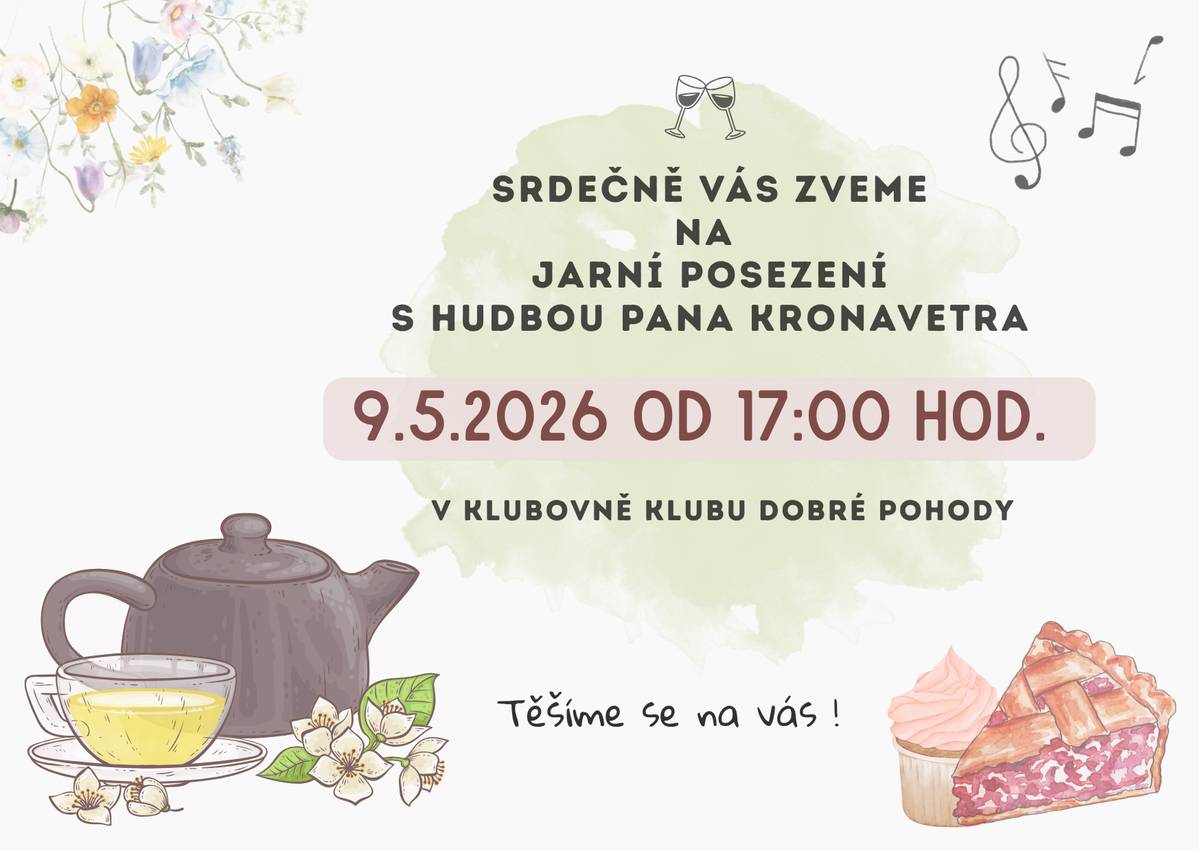Tímto Vás srdečně zveme na Jarní posezení, které se uskuteční dne 9. května 2026 od 17:00 hodin v klubovně Dobré pohody. Po zimní pauze se opět setkáme, abychom společně strávili příjemný čas u dobrého jídla, pití a za doprovodu hudby pana Kronavetra. Budeme velmi rády, když přijmete naše pozvání, a těšíme se na setkání s Vámi! 😊