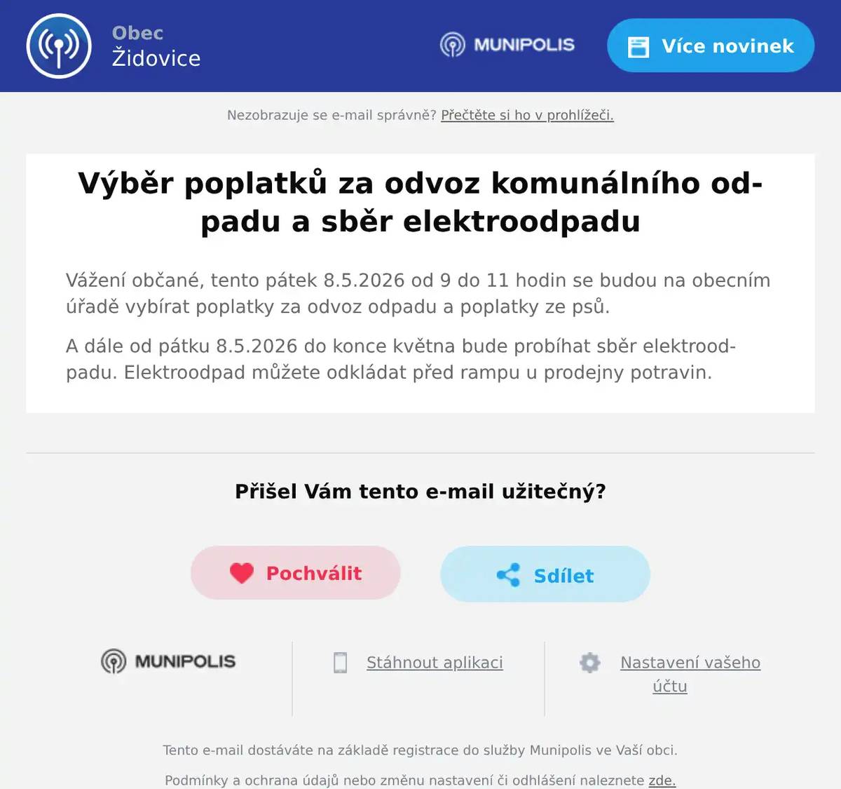 Vážení občané, tento pátek 8.5.2026 od 9 do 11 hodin se budou na obecním úřadě vybírat poplatky za odvoz odpadu a poplatky ze psů. A dále od pátku 8.5.2026 do konce května bude probíhat sběr elektroodpadu. Elektroodpad můžete odkládat před rampu u prodejny potravin.