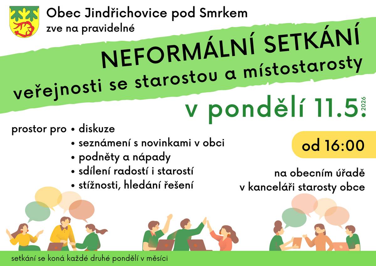 Přijměte, prosím, pozvání na NEFORMÁLNÍ SETKÁNÍ veřejnosti se starostou a místostarosty obce. Konat se bude v pondělí 13. dubna 2026 od 16 hodin v kanceláři starosty na obecním úřadě. V přátelské atmosféře u kulatého stolu je možné se dozvědět něco o novinkách z obce, diskutovat, ptát se, přinášet nápady, nabízet spolupráci, stěžovat si, hledat řešení problémů... Přijďte, ať jste v obraze, co se děje v obci. Přijďte, pokud máte něco na srdci. Budeme se na Vás těšit!