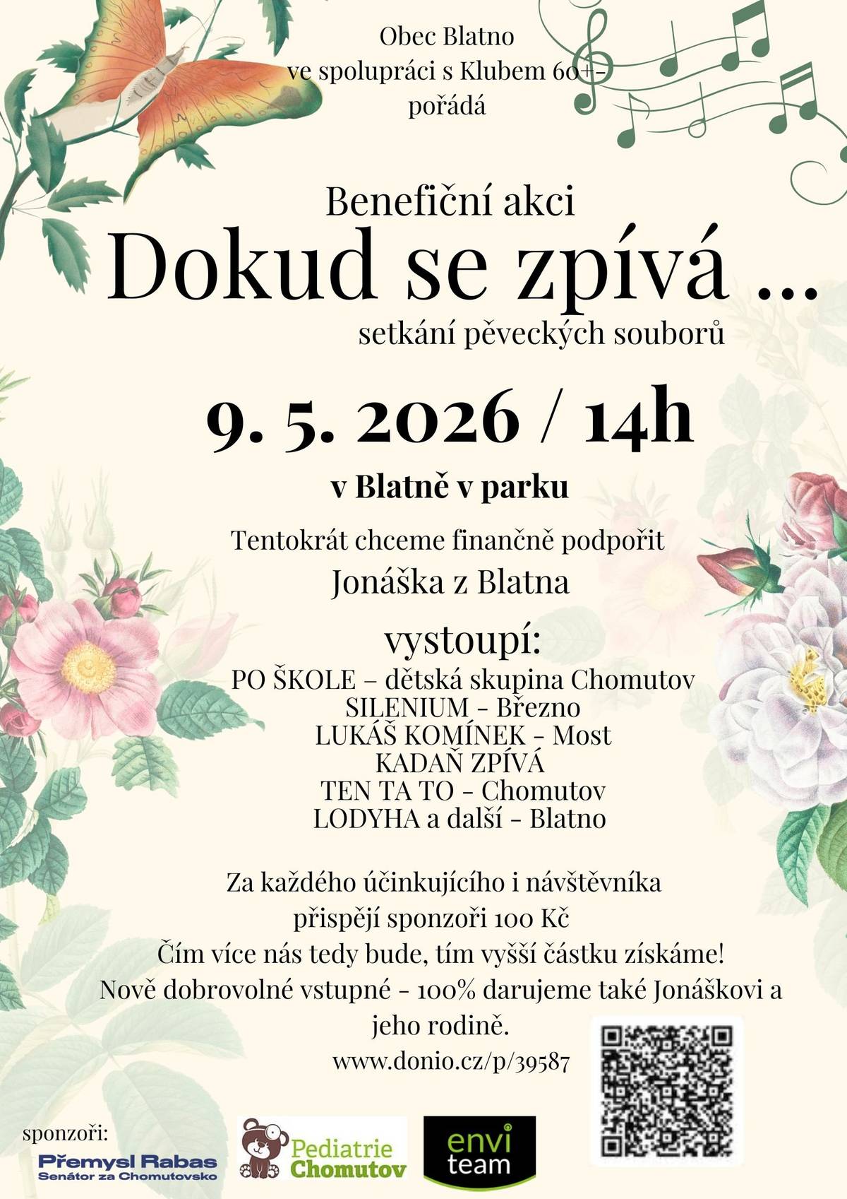 Dokud se zpívá ... setkání pěveckých souborů Benefiční akce - 9. 5. 2026 od 14h v Blatně v parku Za každého účinkujícího i návštěvníka přispějí sponzoři 100 Kč Čím více nás tedy bude, tím vyšší částku získáme! Nově dobrovolné vstupné - 100% darujeme také Jonáškovi a jeho rodině.