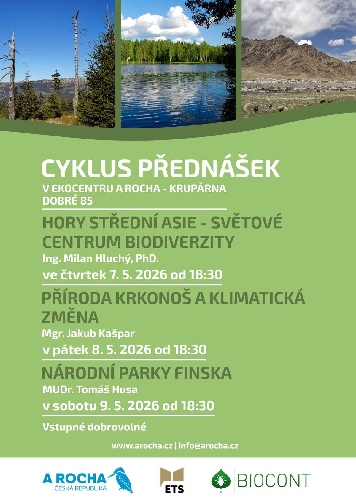 7.5. 2026 od 18:30 HORY STŘEDNÍ ASIE - SVĚTOVÉ CENTRUM BIODIVERZITY 8.5.2026 od 18:30 PŘÍRODA KRKONOŠ A KLIMATICKÁ ZMĚNA  9.5.2026 od 18:30 NÁRODNÍ PARKY FINSKA