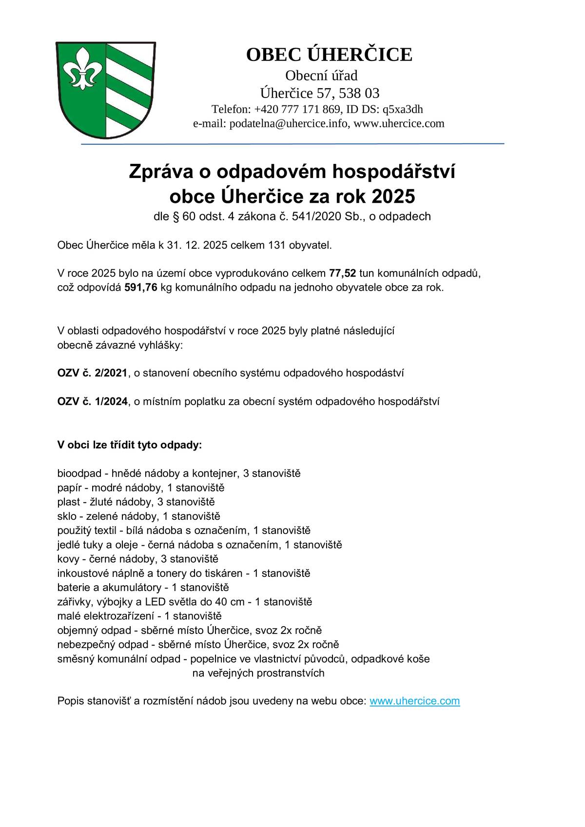 Vážení občané, rádi bychom vás informovali, že naše obec v roce 2025 nedosáhla zákonem stanoveného cíle třídění komunálního odpadu ve výši 60 %. Aktuálně jsme na úrovni 55 %. Tento výsledek ukazuje, že i když se mnozí z vás do třídění aktivně zapojují, stále máme prostor ke zlepšení. Proto bychom vás chtěli požádat o větší pozornost a důslednost při třídění odpadu. Každý správně vytříděný kilogram pomáhá nejen životnímu prostředí, ale i nás přiblíží ke splnění separačního cíle za rok 2026. Děkujeme všem, kteří již třídí, a věříme, že společným úsilím se nám podaří stanovený cíl v příštím období splnit. Děkujeme za spolupráci.