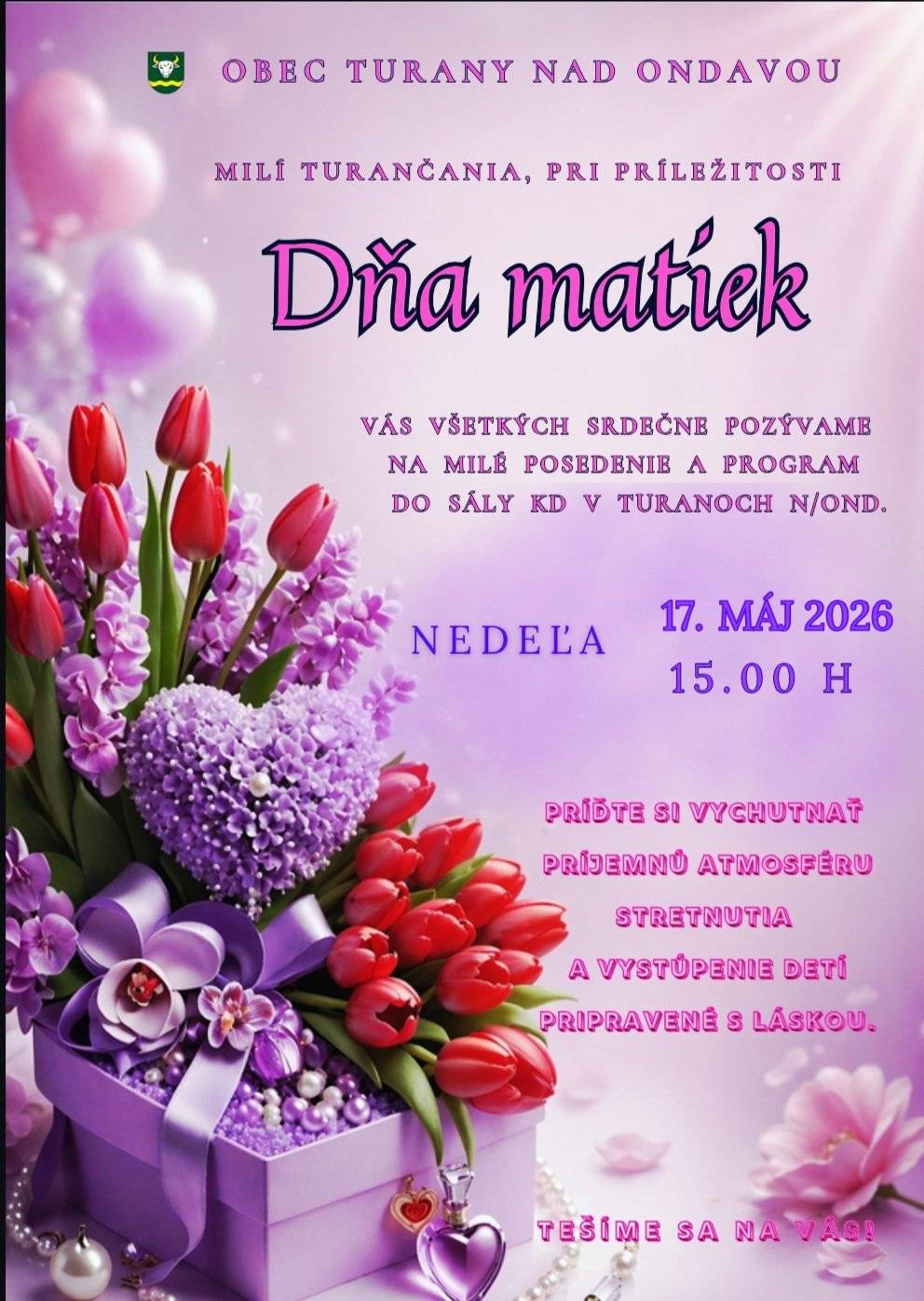 Druhá májová nedeľa patrí všetkým mamám — ženám, ktoré svojou láskou, starostlivosťou a obetavosťou vytvárajú domov, pocit bezpečia a pevné rodinné zázemie. 💐 Pri príležitosti Dňa matiek chceme vyjadriť úprimné poďakovanie všetkým maminkám, starým mamám i ženám, ktoré s láskou vychovávajú a podporujú svoje detičky a vnúčatká. Vaša trpezlivosť, sila, neha a každodenná starostlivosť sú nenahraditeľné a zaslúžia si obdiv a úctu🩷. Prajeme Vám veľa zdravia, radosti, lásky a krásnych chvíľ v kruhu Vašich najbližších. Nech sú Vaše dni naplnené úsmevom, porozumením a pocitom, že všetko, čo robíte, má obrovský význam. ❤️🌷 Pri tejto príležitosti Vás zároveň srdečne pozývame na milé posedenie, ktoré sa uskutoční 🗓 v nedeľu 17.mája 2026 o 15.00 h v sále KSB.  Tešíme sa na spoločné stretnutie a príjemne strávené chvíle🪷