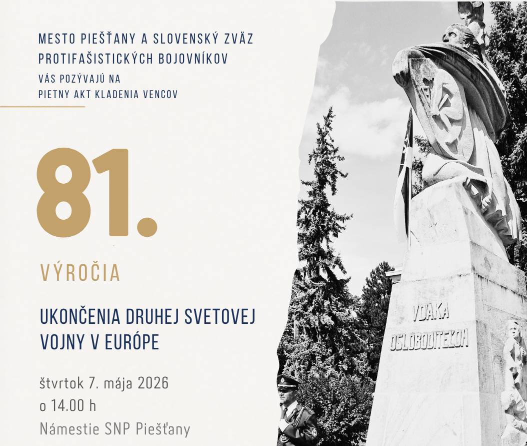 Mesto Piešťany a Slovenský zväz protifašistických bojovníkov pozývajú verejnosť na pietny akt kladenia vencov pri príležitosti 81. výročia ukončenia druhej svetovej vojny v Európe a Dňa víťazstva nad fašizmom.