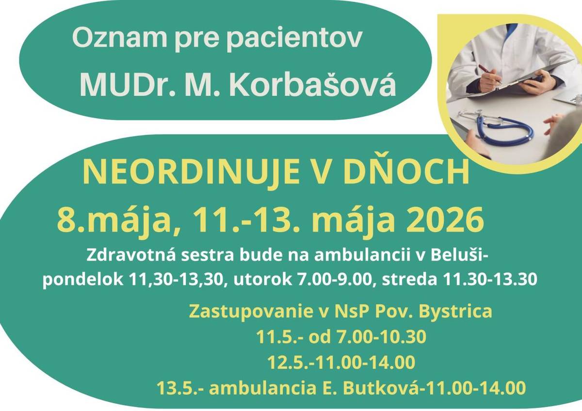 MUDr. Korbašová nebude ordinovať v dňoch 8. mája, 11.-13. mája 2026. Zastupovanie je zabezpečené v ambulancii v NsP Pov. Bystrica.