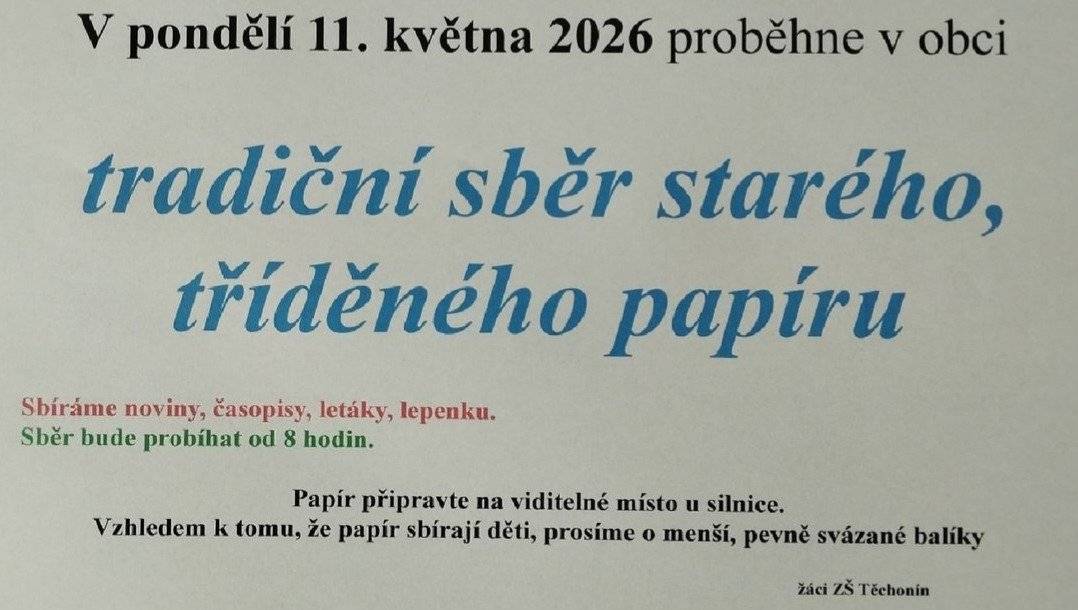 Připomínáme, že zítra 11.5. 2026 od 8:00 hod, proběhne v obci tradiční sběr starého , tříděného papíru. Sbíráme noviny, časopisy, letáky i lepenku (karton). Papír připravte na viditelné místo u silnice. Prosíme o menší balíky, papír sbírají děti. Děkujeme.