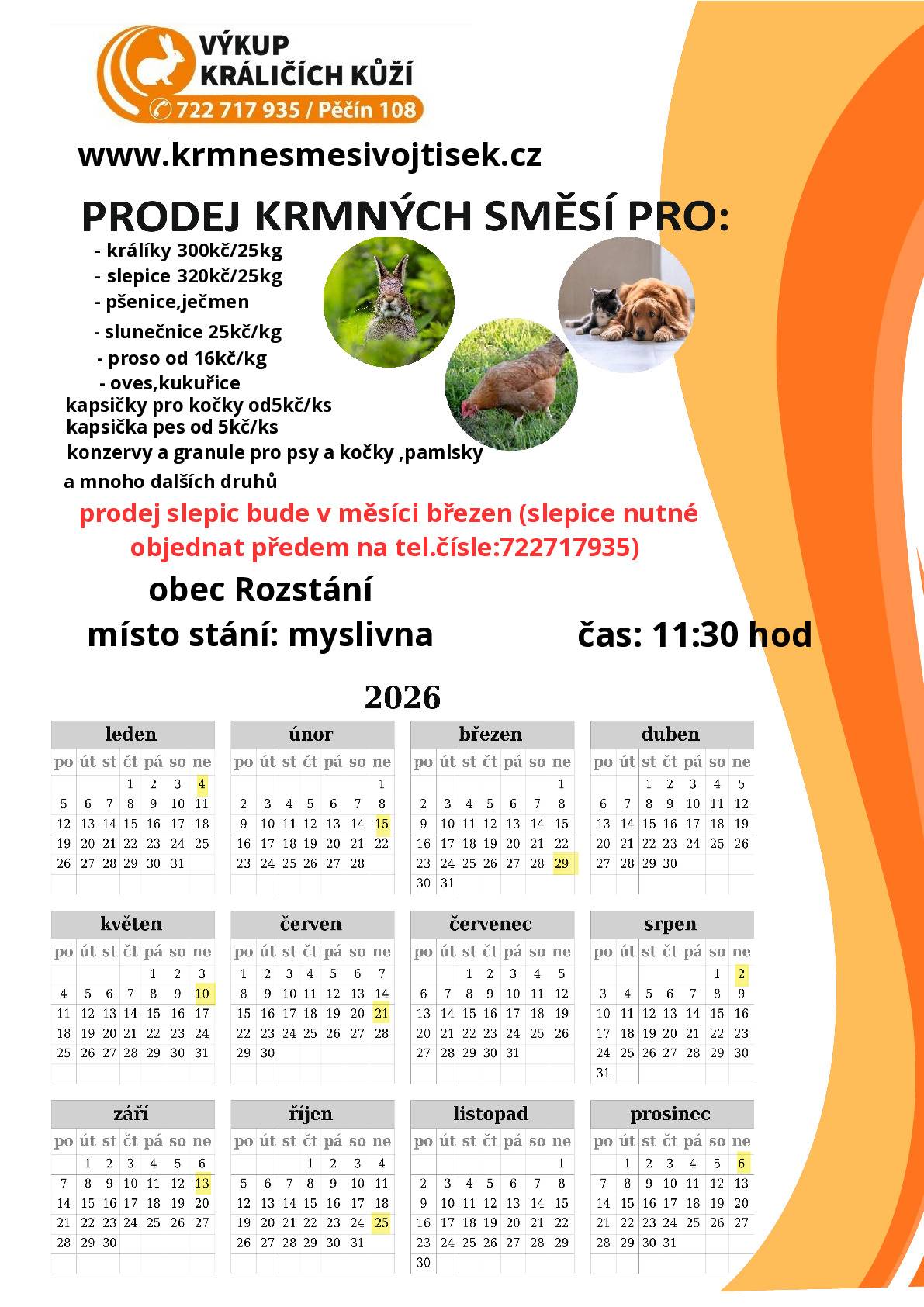Firma Vojtíšek bude tuto neděli 10.5.2026 od 11:30 hod.  u myslivny prodávat krmné směsi pro hospodářská i domácí zvířata. V nabídce bude:  zimní směs pro venkovní ptactvo 35kč/kg slunečnice 25kč/kg, proso 16kč/kg, obilí, zimní směs pro slepice 25 kg / 330 Kč granule pro králíky 25 kg / 300 Kč, kapsičky pro kočky a psy 5 Kč/ks Jako obvykle budu také vykupovat králičí kůže cena 15kč/ks.
