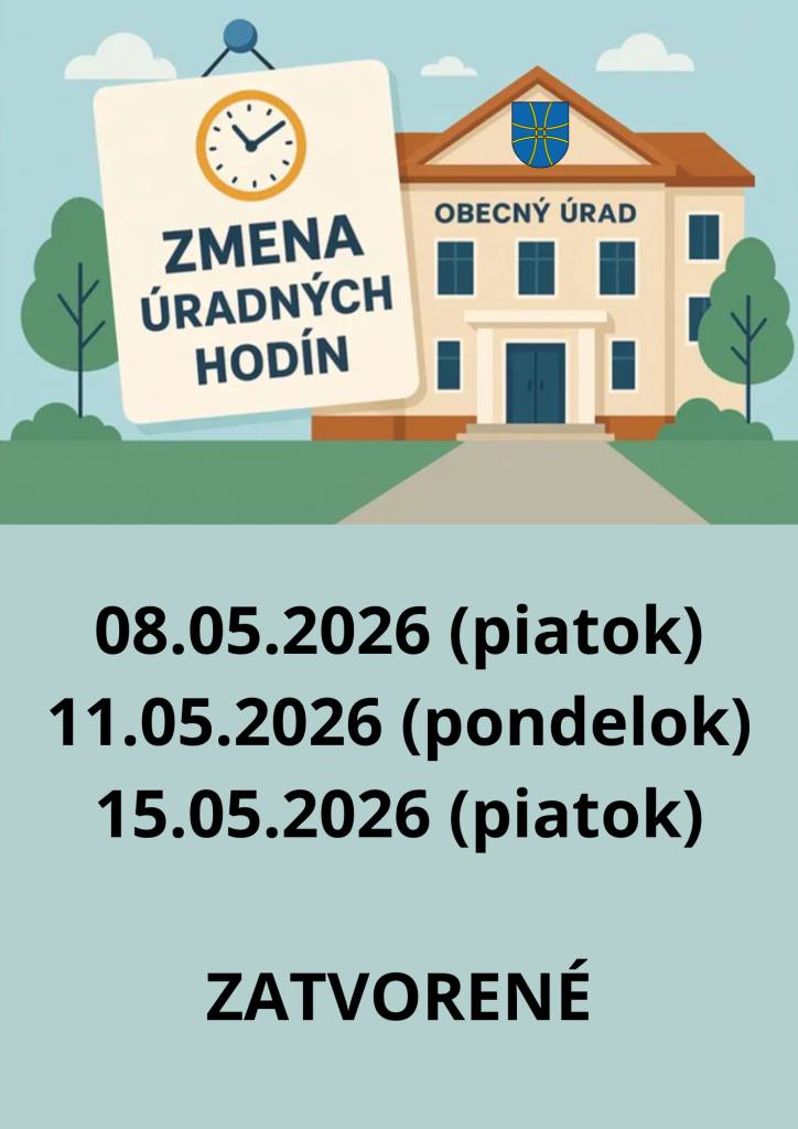 08.05.2026 (piatok)  11.05.2026 (pondelok)  15.05.2026 (piatok)  OBECNÝ ÚRAD ZATVORENÝ.