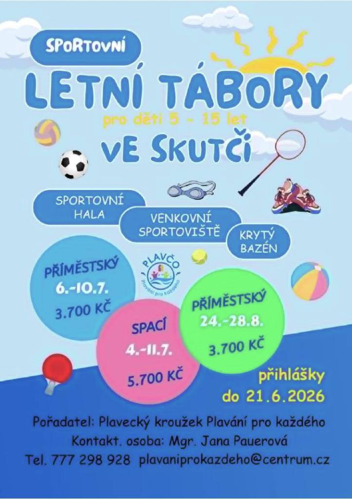 ☀️ Sportovní tábory Skuteč 2026  Pro děti: 5–15 let  Místo: Sportovní hala, venkovní hřiště, bazén  Termíny a ceny:  • 6.–10. 7. (příměstský) – 3 700 Kč  • 4.–11. 7. (spací) – 5 700 Kč  • 24.–28. 8. (příměstský) – 3 700 Kč  Přihlášky do: 21. 6. 2026  Kontakt:  • Pořadatel: Plavání pro každého