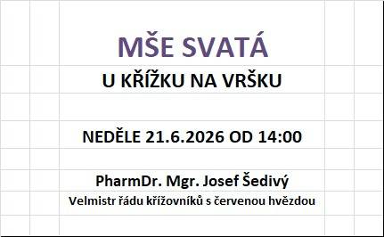 Srdečně vás zveme na mši svatou Na Vršku, která se koná v neděli 21. června 2026 od 14:00. Tuto slavnost povede PharmDr. Mgr. Josef Šedivý, velmistr řádu křížovníků s červenou hvězdou.