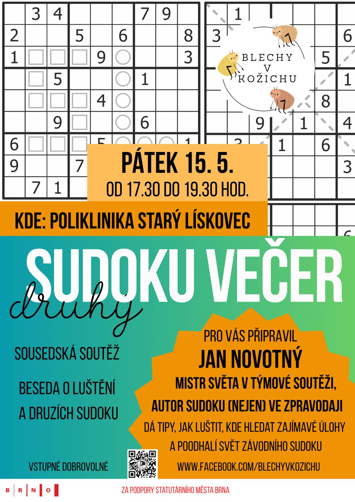 Pátek 15.5. od 17:30 do 19:30 hodin Kde: Poliklinika, Starý Lískovec Připravil Jan Novotný, mistr světa v týmové soutěži. Autor sudoku nejen ve zpravodaji dá tipy jak luštit, kde hledat zajímavé úlohy a poodhalí svět závodního sudoku. http://www.facebook.com/blechyvkozichu