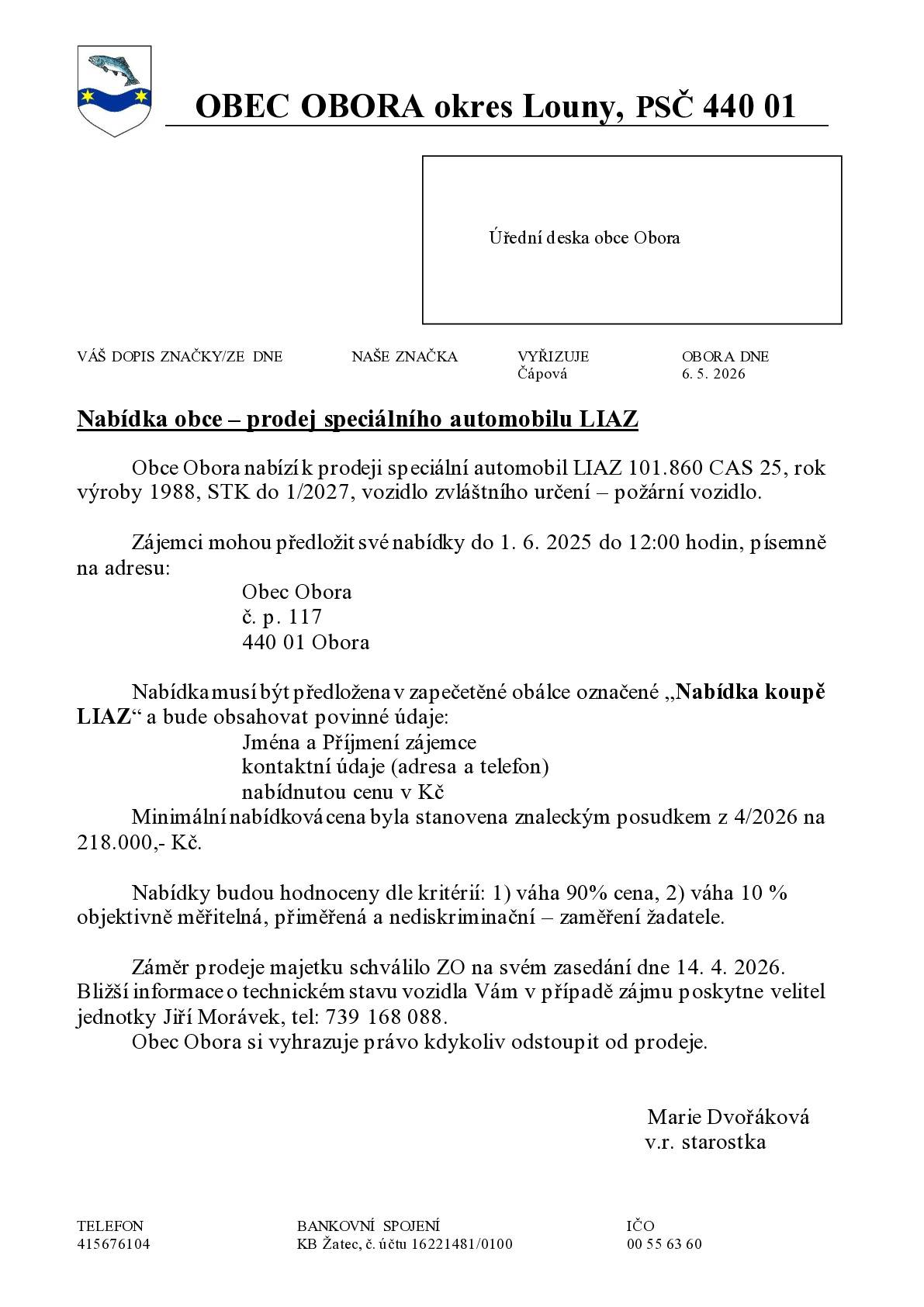Obec Obora nabízí k prodeji speciální automobil LIAZ 101.860 CAS 25, rok výroby 1988, STK do 1/2027, vozidlo zvláštního určení - požární vozidlo. Zájemci mohou předložit své nabídky do 1.6.26 do 12:00 hodin písemně na adresu Obce Obora. Minimální nabídková cena byla stanovena znaleckým posudkem na 218 000 Kč.