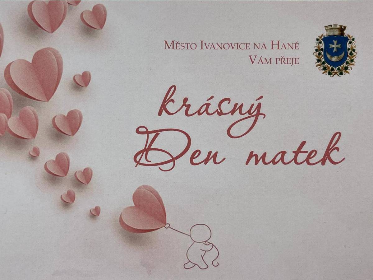 Vedení města Ivanovice na Hané přeje všem maminkám, aby oslavily v neděli 10.5.2026 krásný svátek Den matek ve společnosti svých nejmilovanějších - dětí.